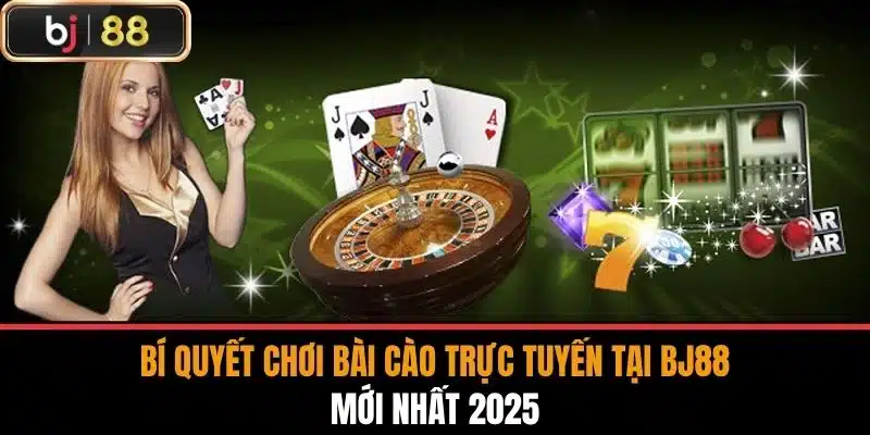 Bí Quyết Chơi Bài Cào Trực Tuyến Tại Bj88 Mới Nhất 2025 1 Bí Quyết Chơi Bài Cào Trực Tuyến Tại Bj88 Mới Nhất 2025