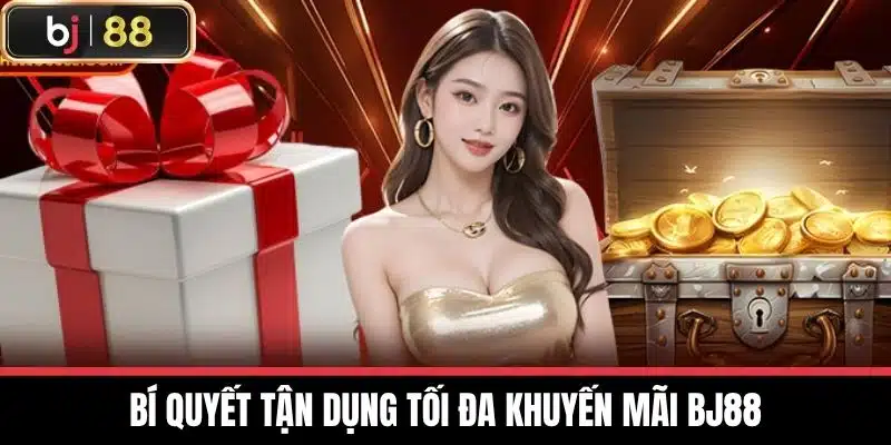 Bí quyết tận dụng tối đa Khuyến mãi BJ88