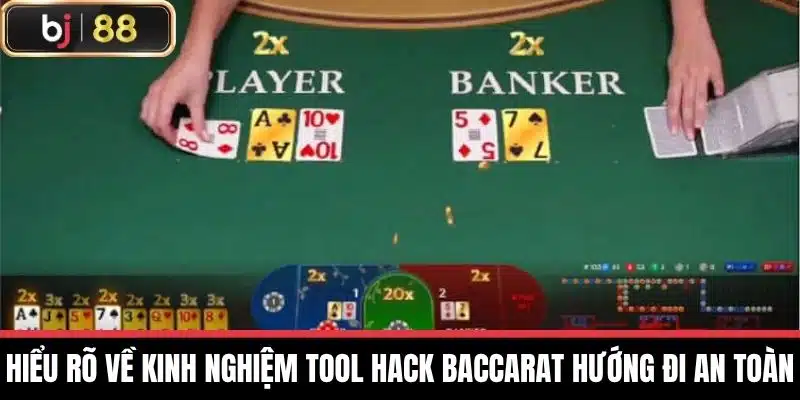 Hiểu rõ về Kinh nghiệm tool hack baccarat hướng đi an toàn
