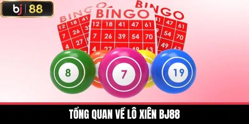 Lô Xiên Bj88 - Hướng Dẫn Chơi Và Chiến Lược Thắng Lớn 2 Tổng quan về lô xiên BJ88