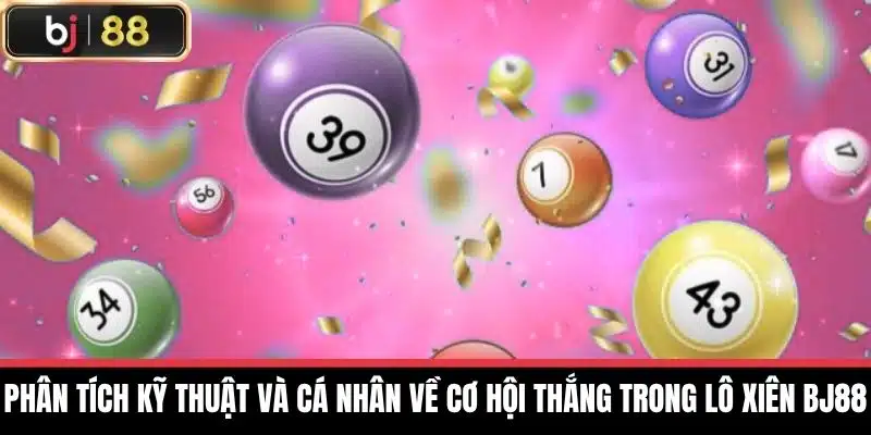 Lô Xiên Bj88 - Hướng Dẫn Chơi Và Chiến Lược Thắng Lớn 4 Phân tích kỹ thuật và cá nhân về cơ hội thắng trong lô xiên BJ88