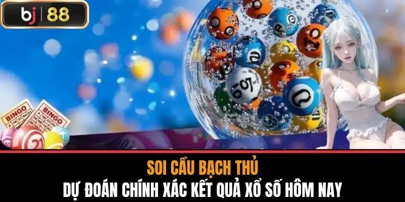 Soi cầu bạch thủ - Dự Đoán Chính Xác Kết Quả Xổ Số Hôm Nay 1 Soi cầu bạch thủ - Dự Đoán Chính Xác Kết Quả Xổ Số Hôm Nay