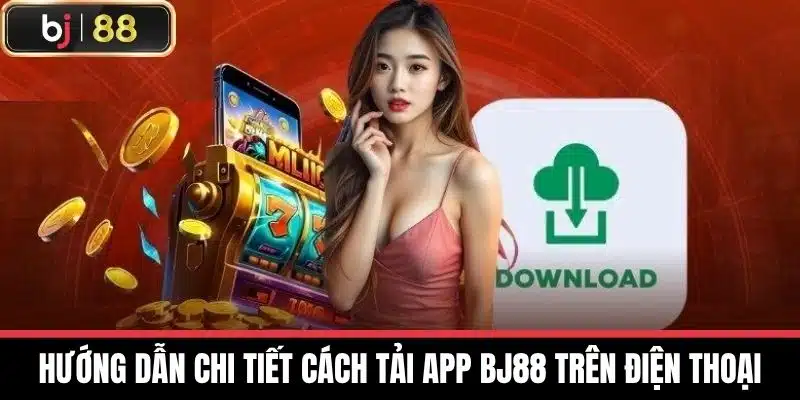 Hướng dẫn chi tiết cách tải app BJ88 trên điện thoại