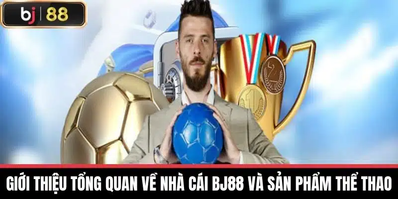 Giới thiệu tổng quan về nhà cái BJ88 và sản phẩm Thể thao