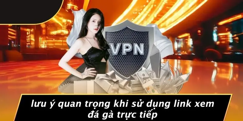 Lưu Ý Quan Trọng Khi Sử Dụng Link Xem Đá Gà Trực Tiếp