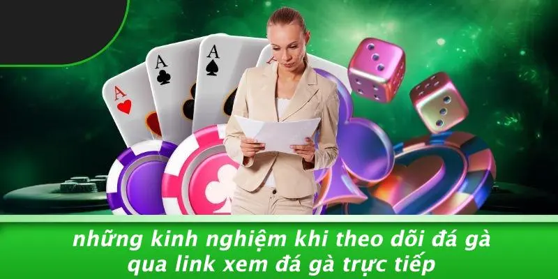 Những Kinh Nghiệm Khi Theo Dõi Đá Gà Qua Link Xem Đá Gà Trực Tiếp